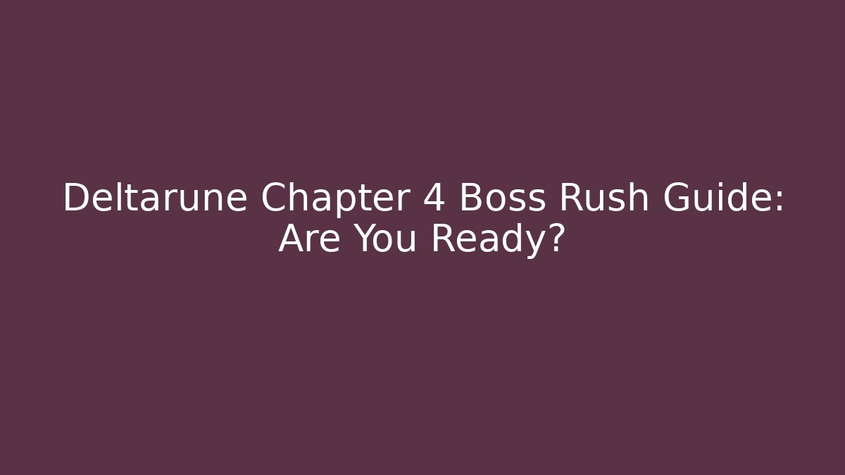 Deltarune Chapter 4 Boss Rush Guide: Are You Ready? - Felix Cat Insurance