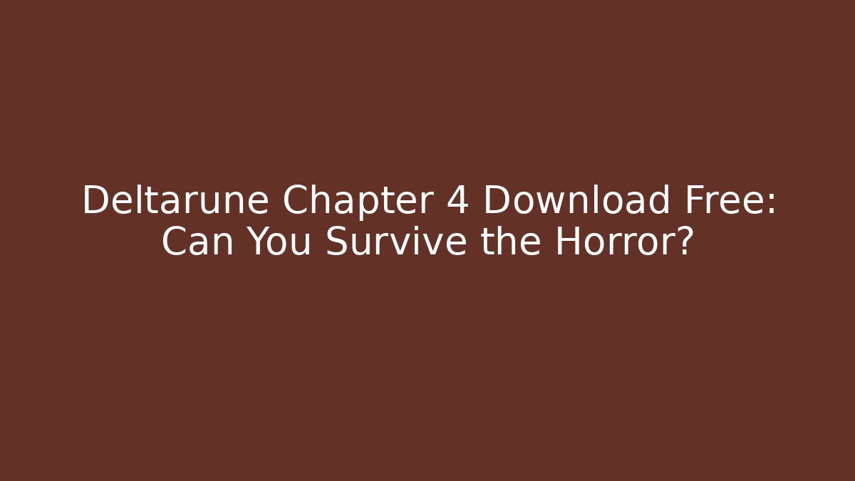 Deltarune Chapter 4 Download Free: Can You Survive the Horror? - Felix Cat Insurance