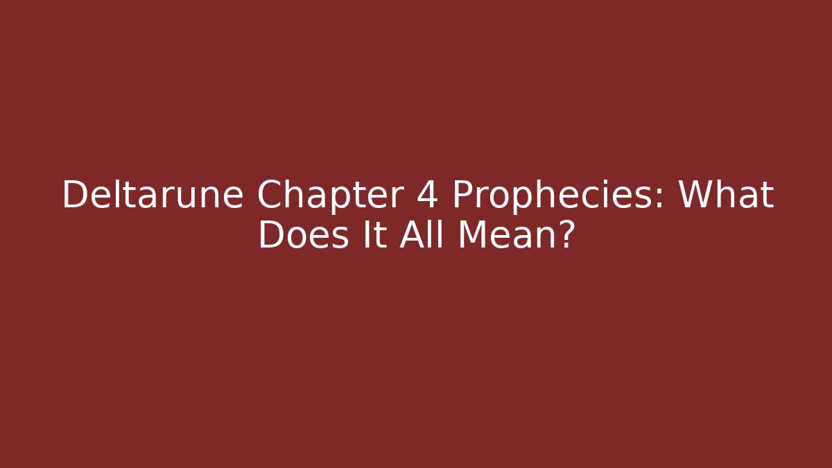 Deltarune Chapter 4 Prophecies: What Does It All Mean?