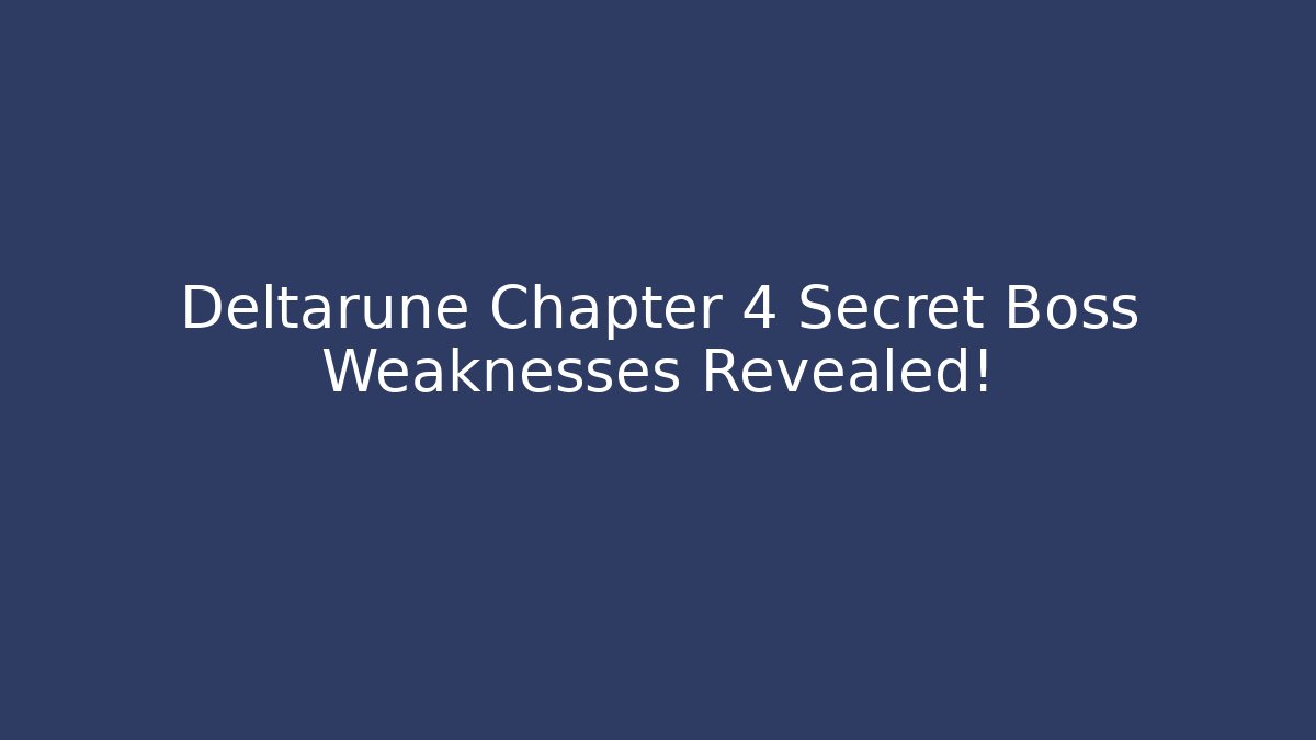 Deltarune Chapter 4 Secret Boss Weaknesses Revealed!