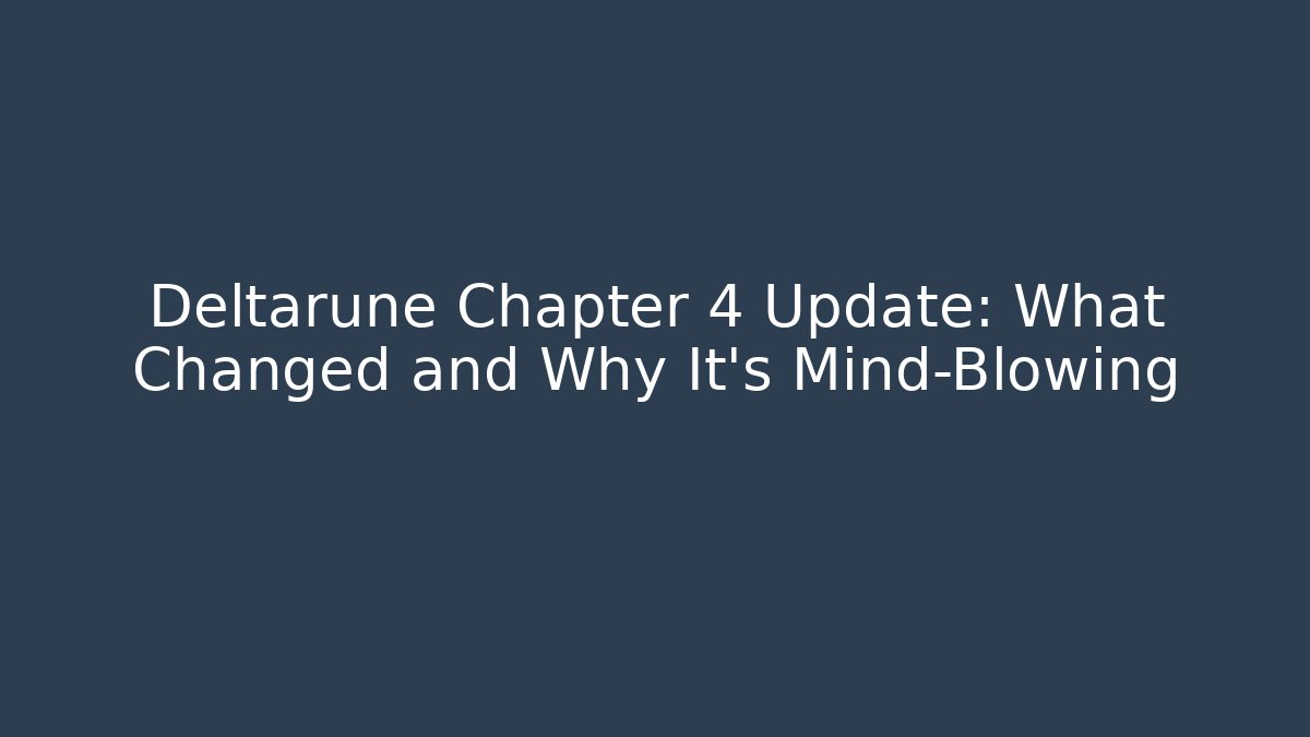 Deltarune Chapter 4 Update: What Changed and Why It's Mind-Blowing