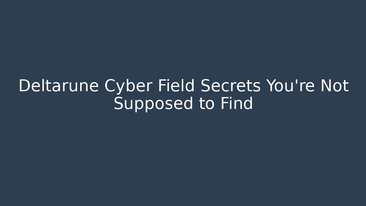 Deltarune Cyber Field Secrets You’re Not Supposed to Find