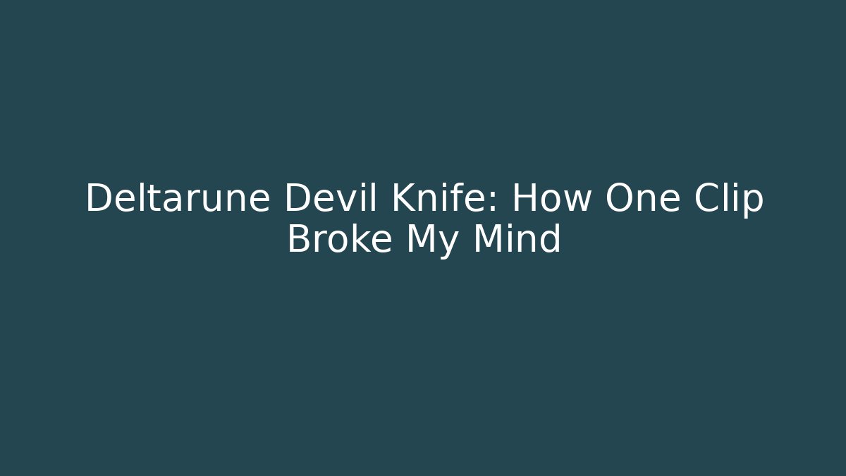 Deltarune Devil Knife: How One Clip Broke My Mind