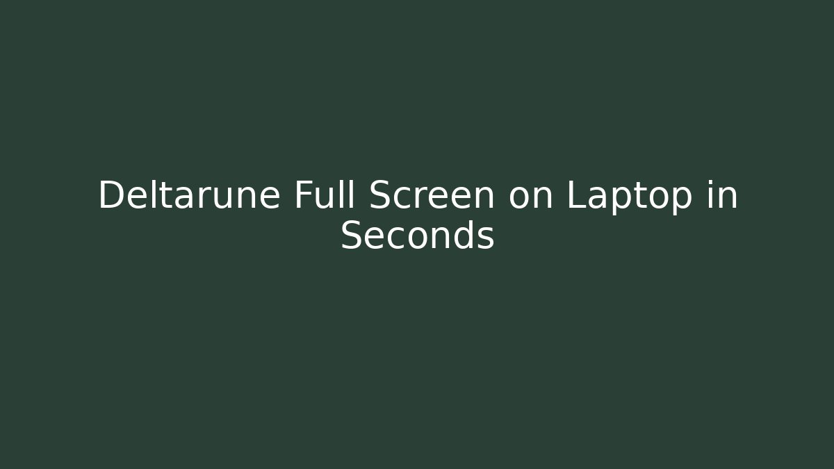 Deltarune Full Screen on Laptop in Seconds - Felix Cat Insurance
