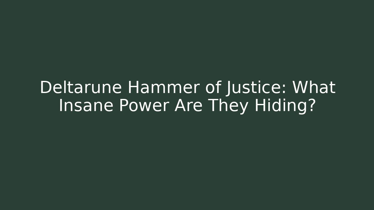 Deltarune Hammer of Justice: What Insane Power Are They Hiding?