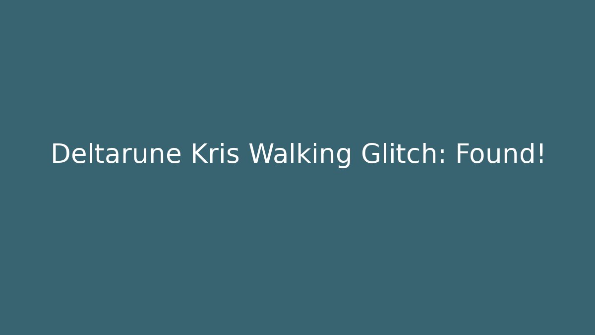 Deltarune Kris Walking Glitch: Found! - Felix Cat Insurance