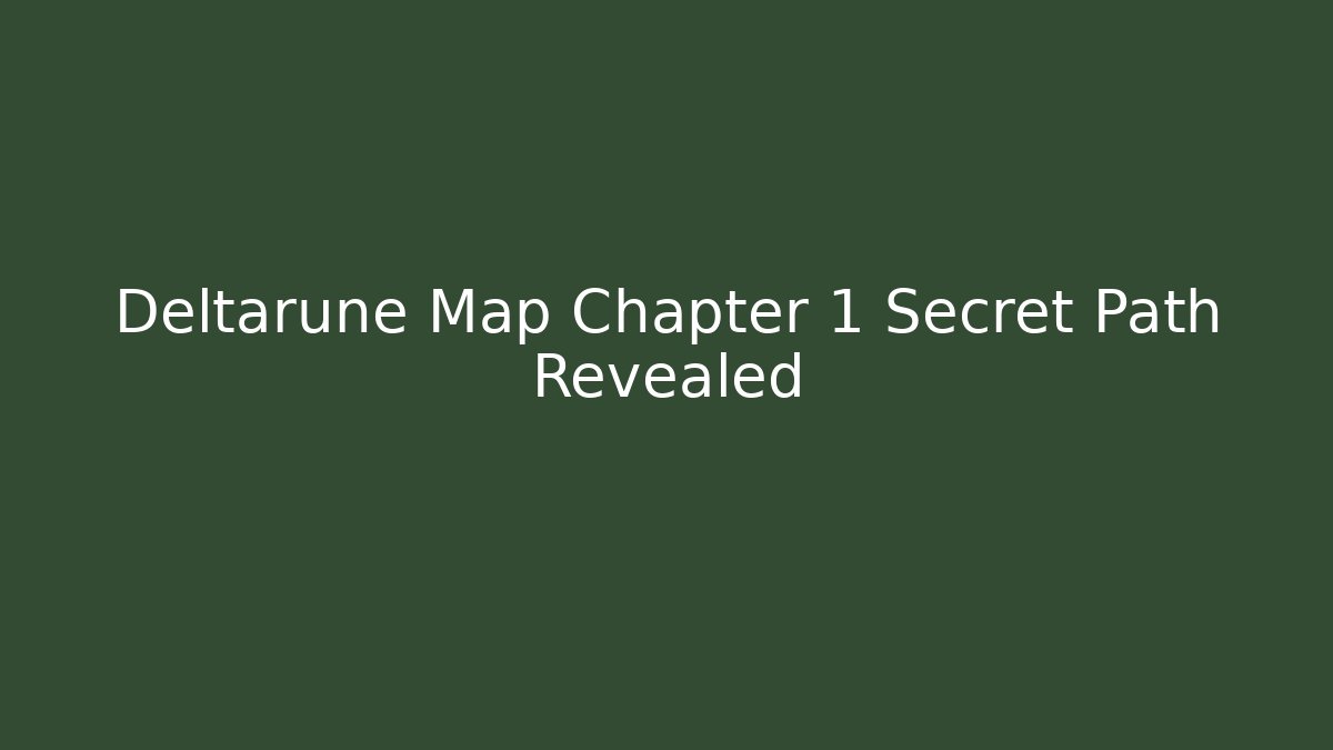 Deltarune Map Chapter 1 Secret Path Revealed