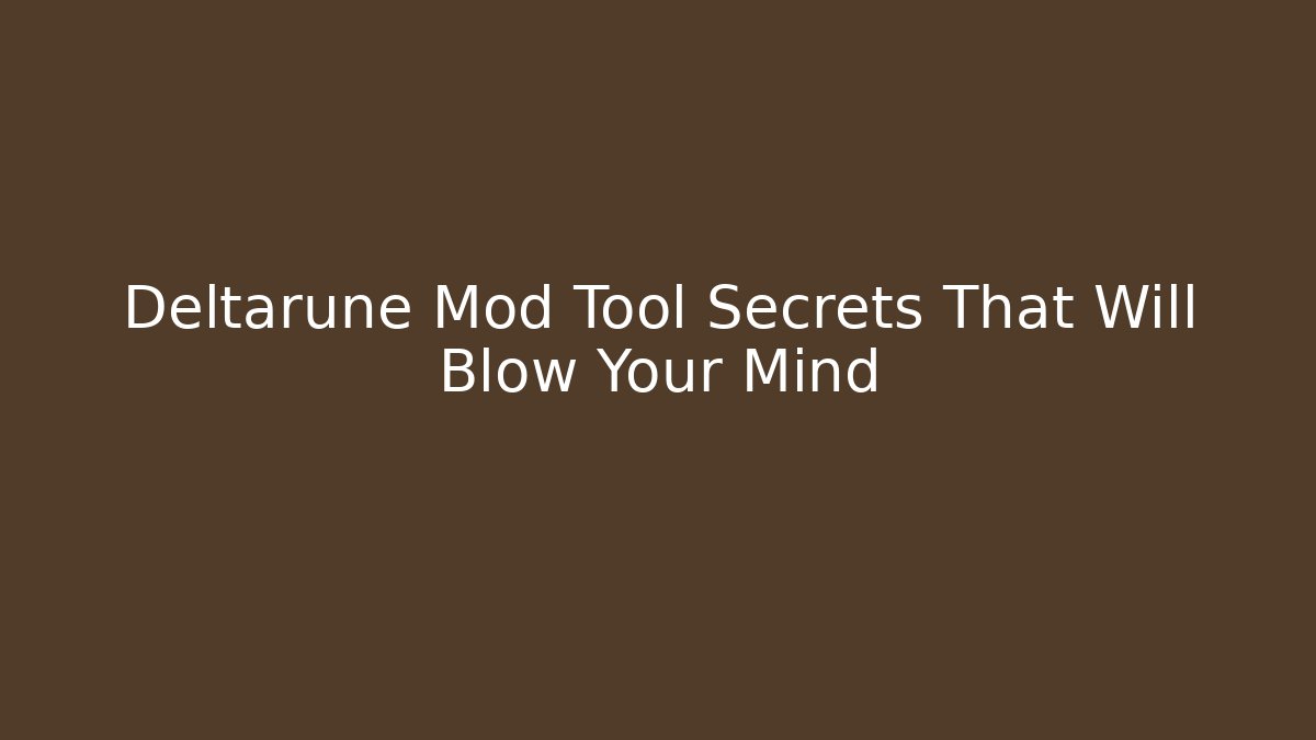 Deltarune Mod Tool Secrets That Will Blow Your Mind