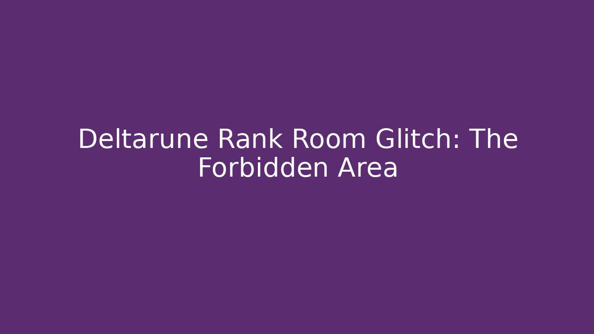 Deltarune Rank Room Glitch: The Forbidden Area