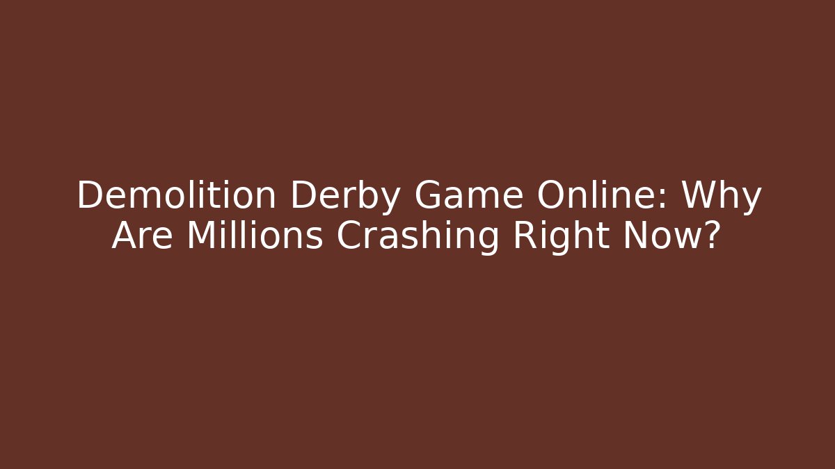 Demolition Derby Game Online: Why Are Millions Crashing Right Now?