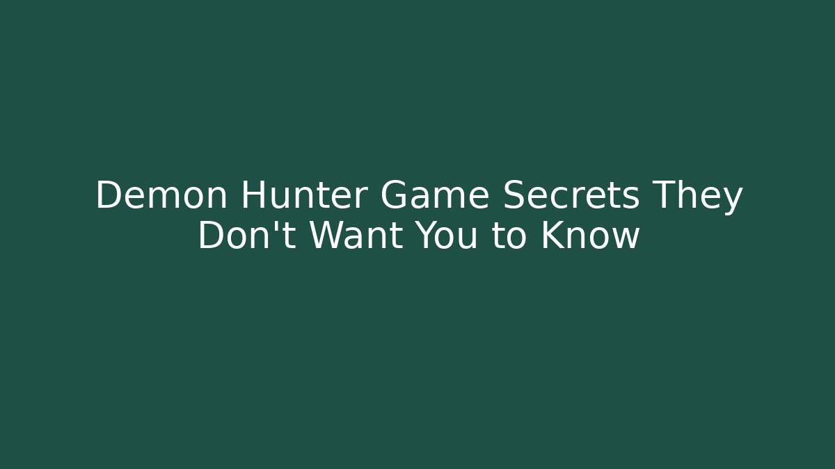 Demon Hunter Game Secrets They Don't Want You to Know