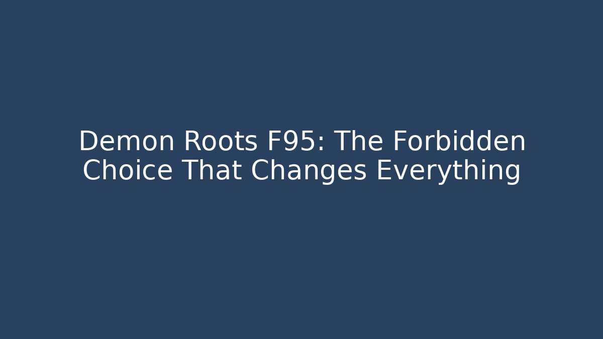 Demon Roots F95: The Forbidden Choice That Changes Everything