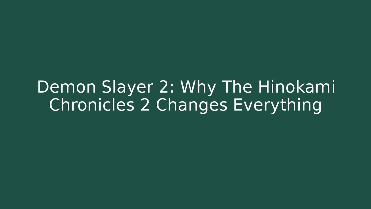Demon Slayer 2: Why The Hinokami Chronicles 2 Changes Everything - Felix Cat Insurance