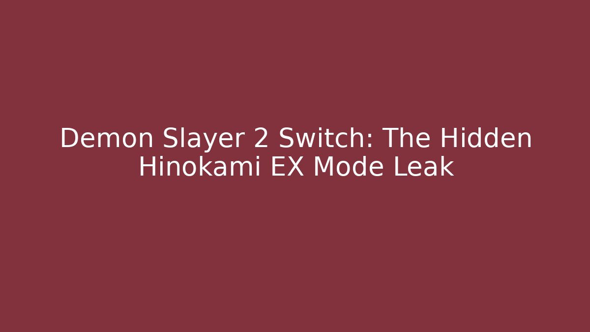Demon Slayer 2 Switch: The Hidden Hinokami EX Mode Leak