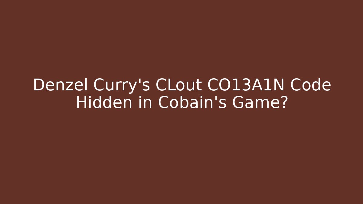 Denzel Curry's CLout CO13A1N Code Hidden in Cobain's Game? - Felix Cat Insurance