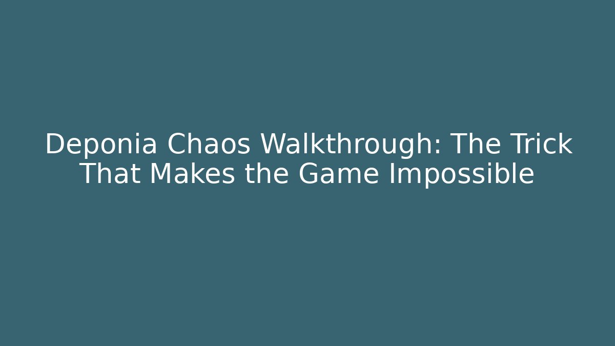Deponia Chaos Walkthrough: The Trick That Makes the Game Impossible