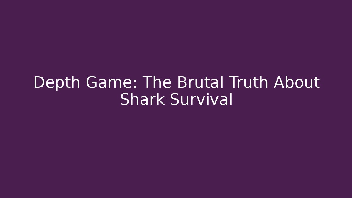 Depth Game: The Brutal Truth About Shark Survival