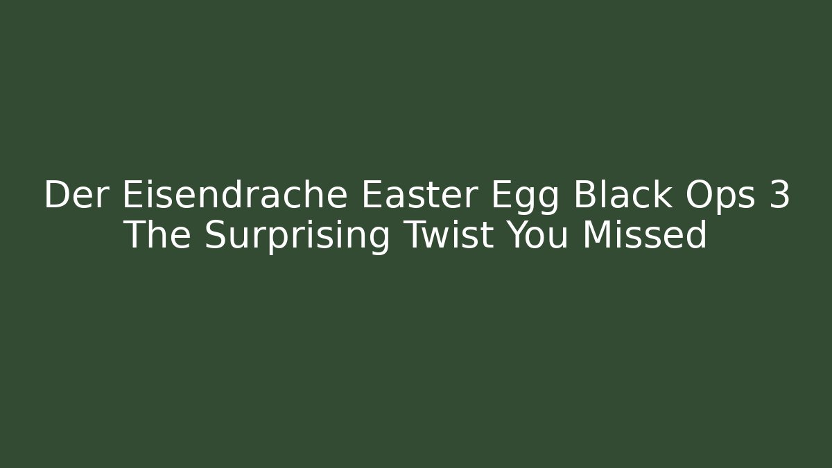 Der Eisendrache Easter Egg Black Ops 3 The Surprising Twist You Missed