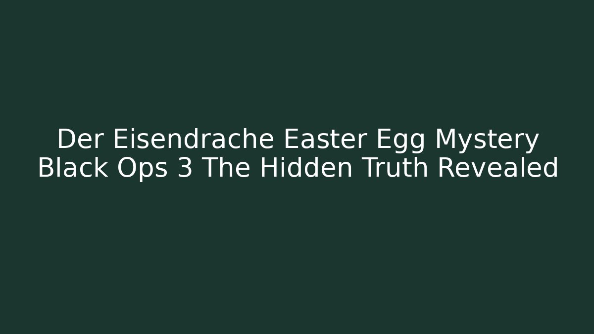 Der Eisendrache Easter Egg Mystery Black Ops 3 The Hidden Truth Revealed