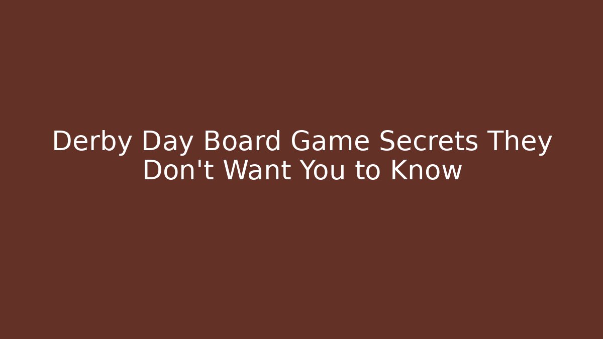 Derby Day Board Game Secrets They Don't Want You to Know