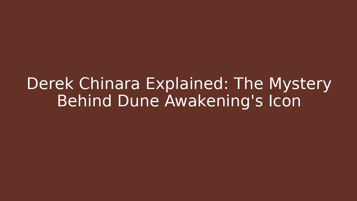 Derek Chinara Explained: The Mystery Behind Dune Awakening's Icon