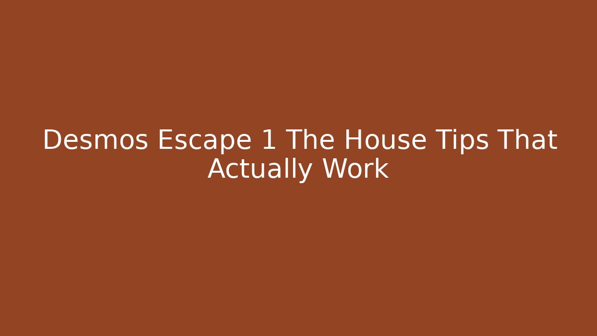 Desmos Escape 1 The House Tips That Actually Work