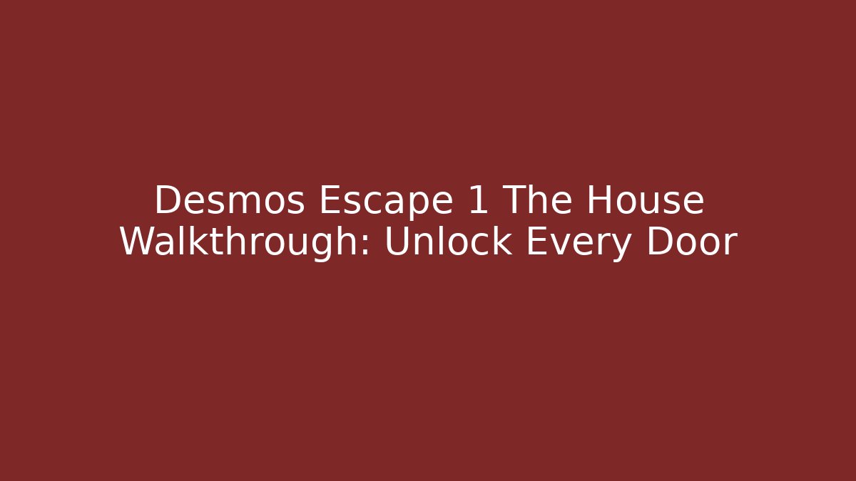 Desmos Escape 1 The House Walkthrough: Unlock Every Door