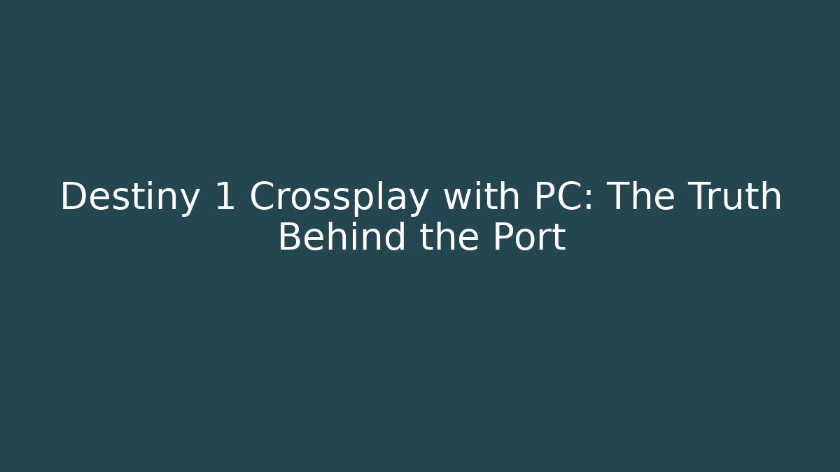 Destiny 1 Crossplay with PC: The Truth Behind the Port