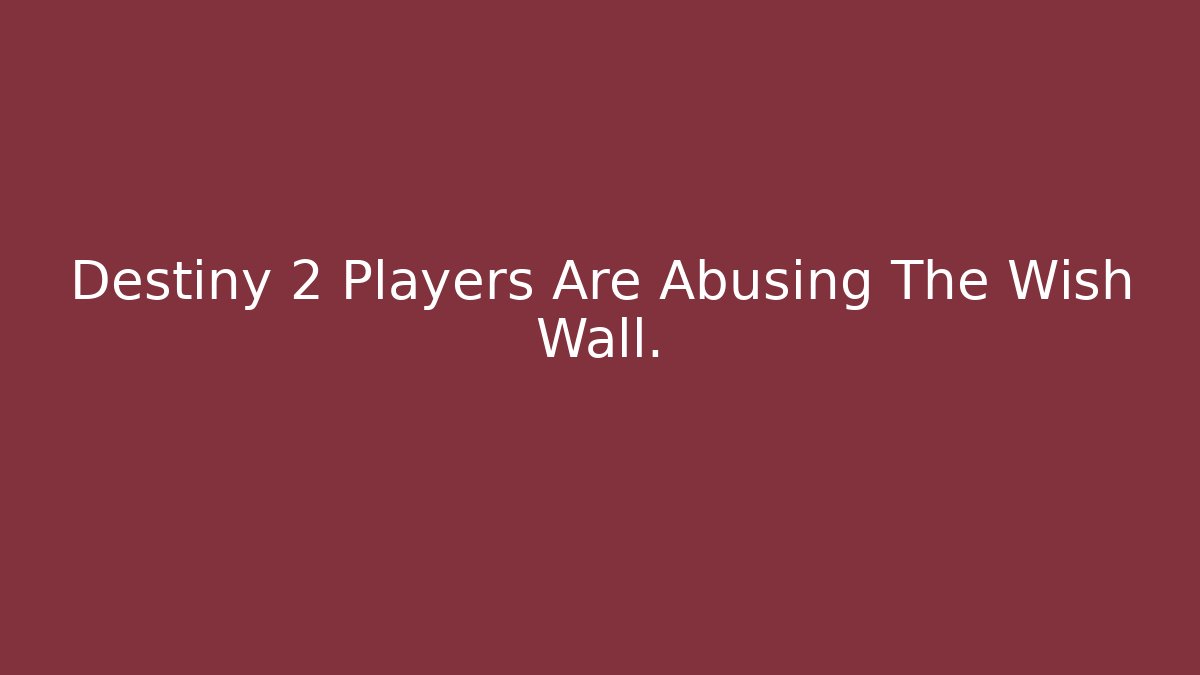Destiny 2 Players Are Abusing The Wish Wall.