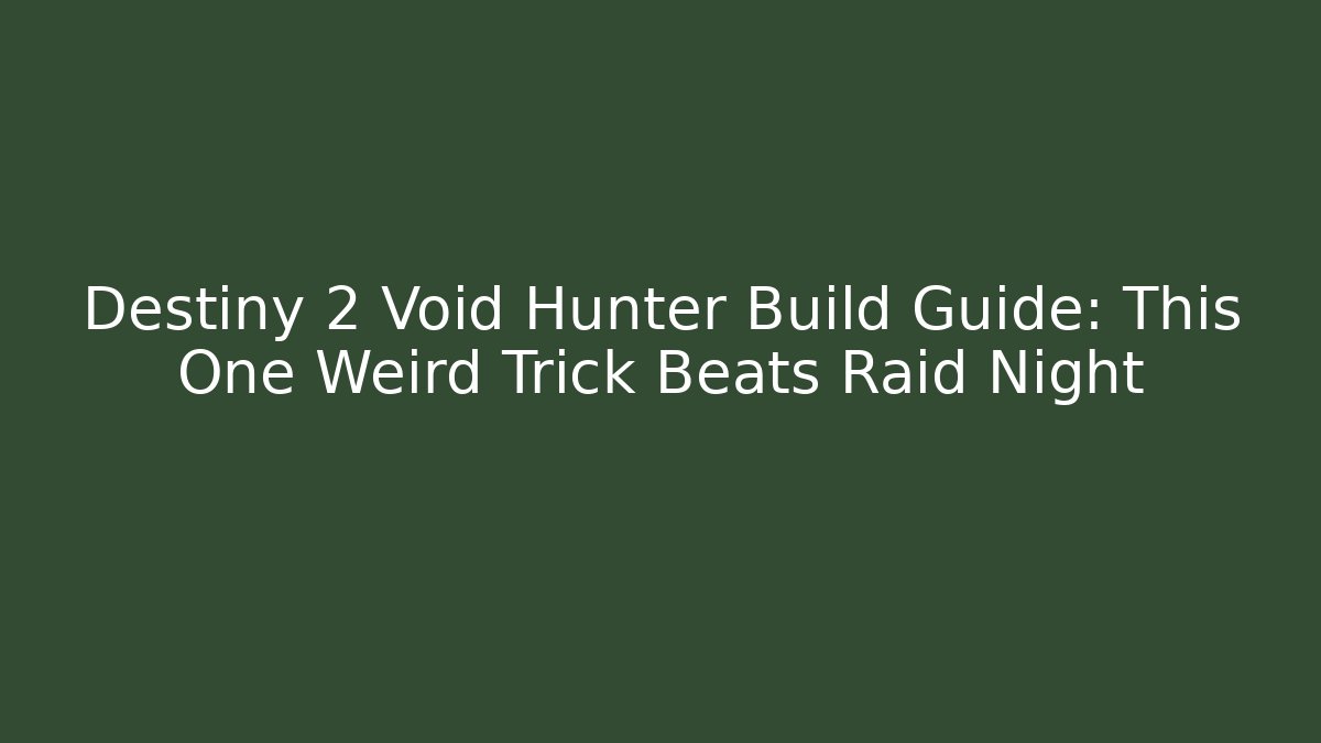 Destiny 2 Void Hunter Build Guide: This One Weird Trick Beats Raid Night