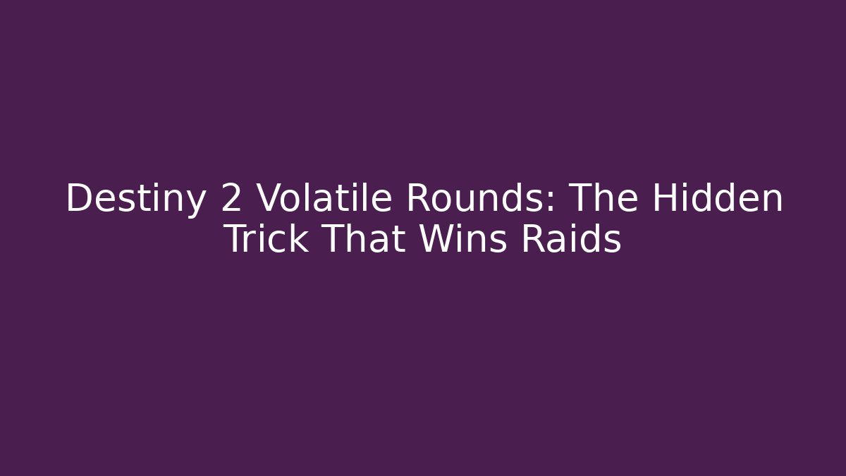 Destiny 2 Volatile Rounds: The Hidden Trick That Wins Raids - Felix Cat Insurance