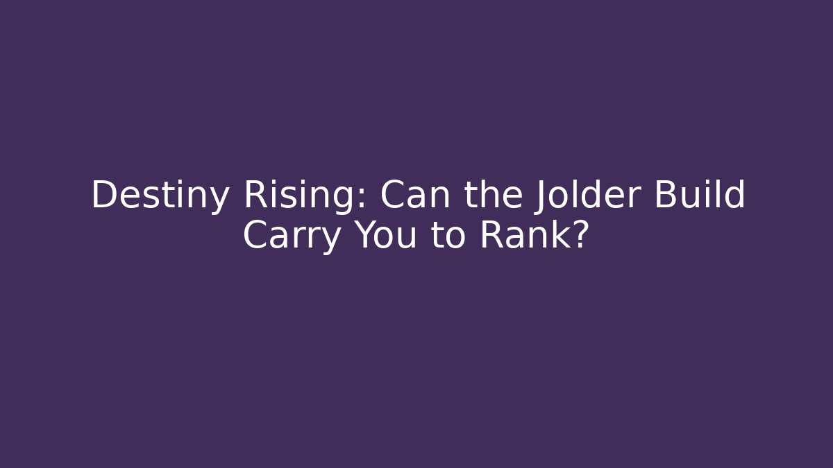 Destiny Rising: Can the Jolder Build Carry You to Rank?