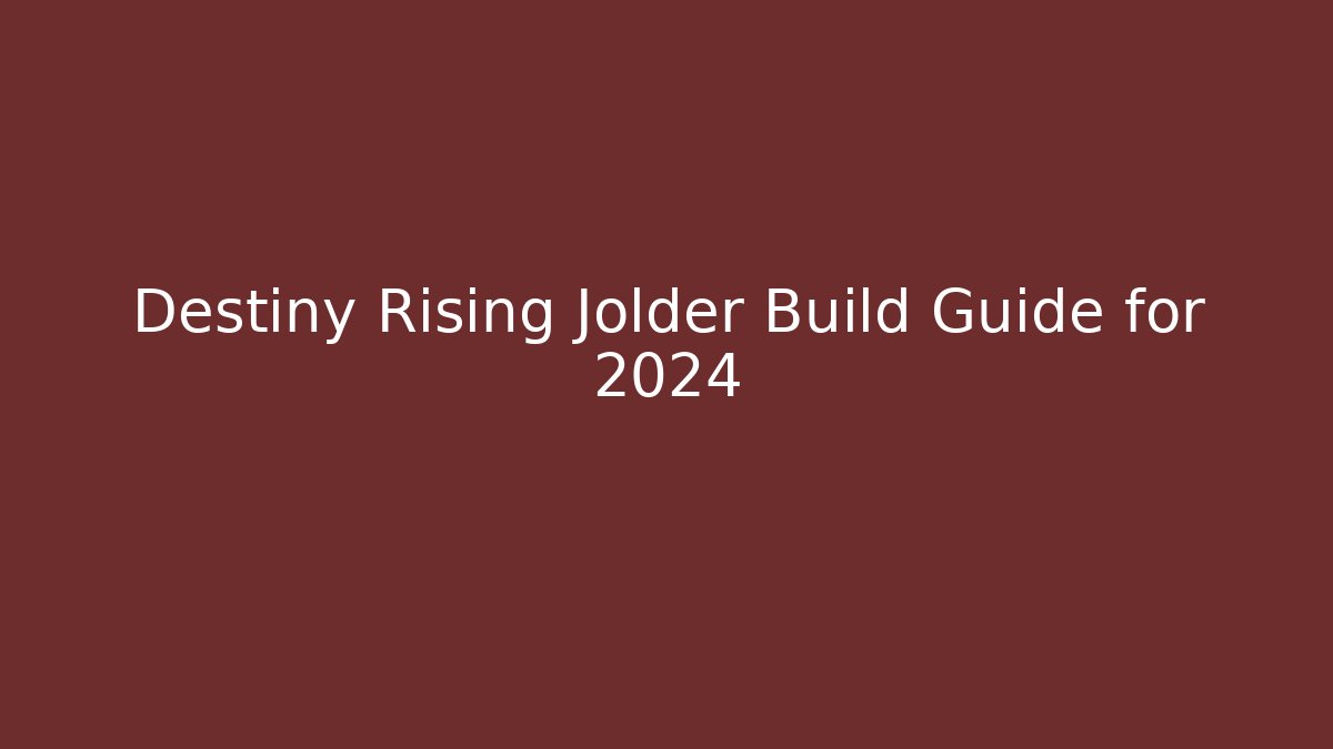 Destiny Rising Jolder Build Guide for 2024