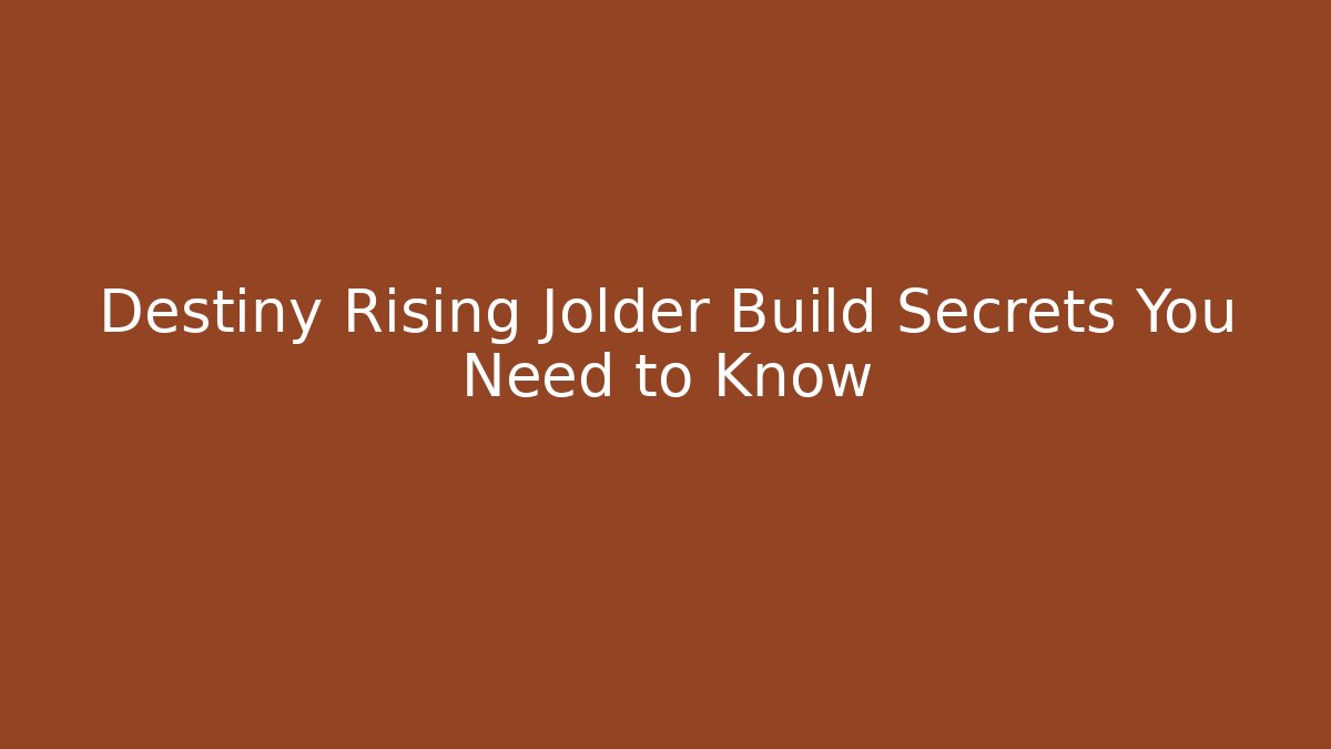 Destiny Rising Jolder Build Secrets You Need to Know