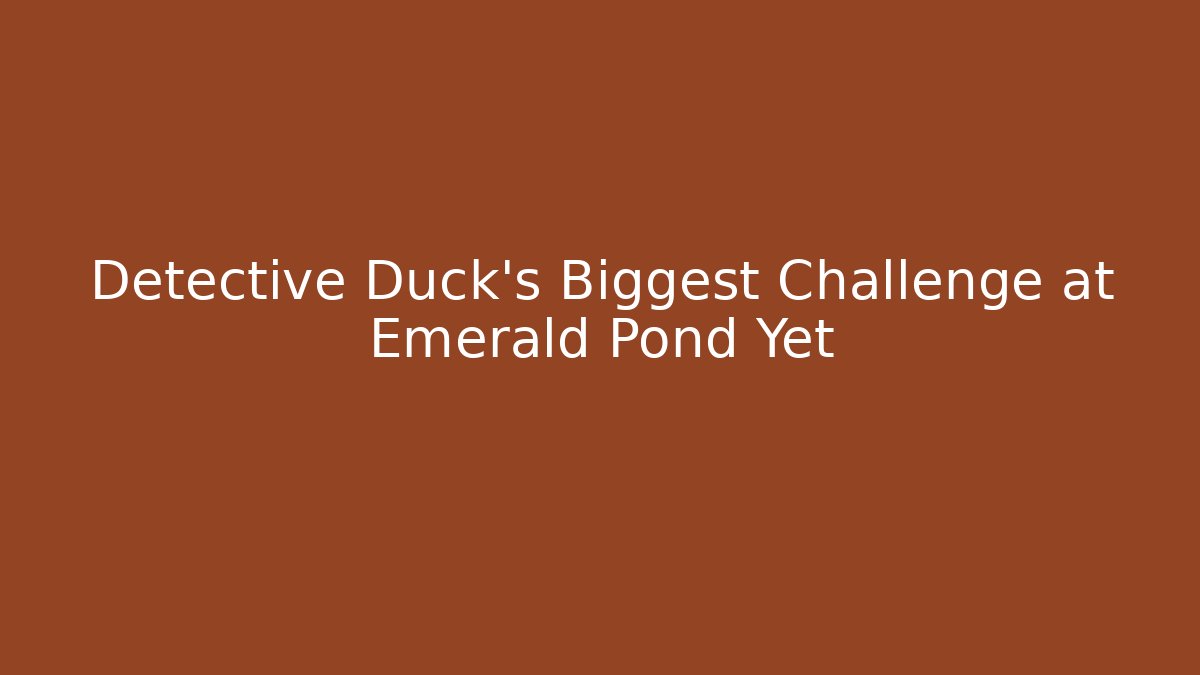 Detective Duck's Biggest Challenge at Emerald Pond Yet - Felix Cat Insurance