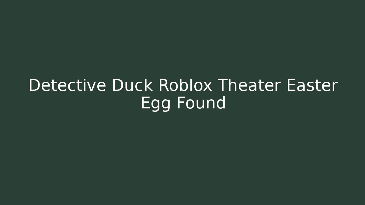 Detective Duck Roblox Theater Easter Egg Found