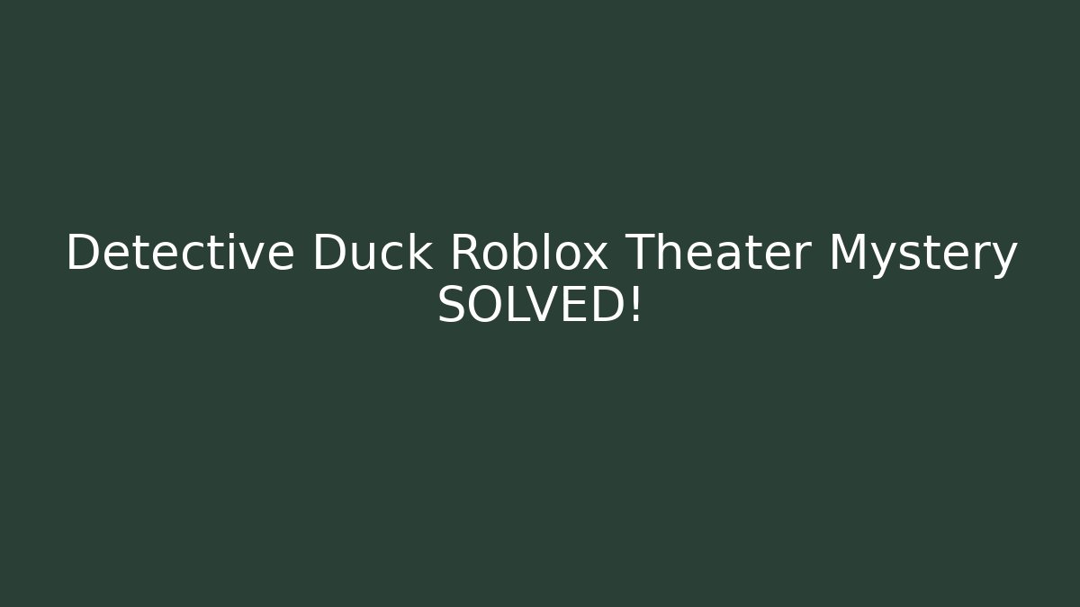 Detective Duck Roblox Theater Mystery SOLVED!