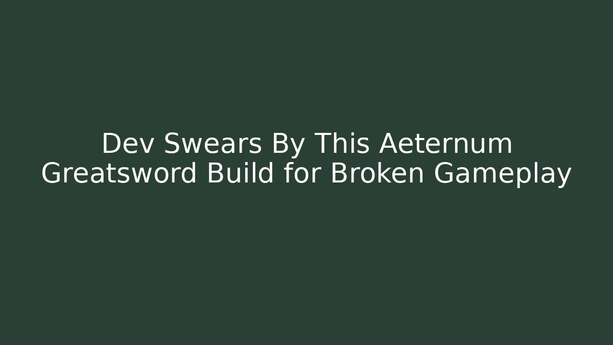 Dev Swears By This Aeternum Greatsword Build for Broken Gameplay - Felix Cat Insurance