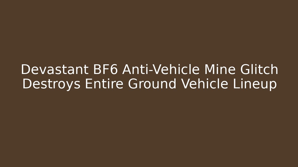 Devastant BF6 Anti-Vehicle Mine Glitch Destroys Entire Ground Vehicle Lineup