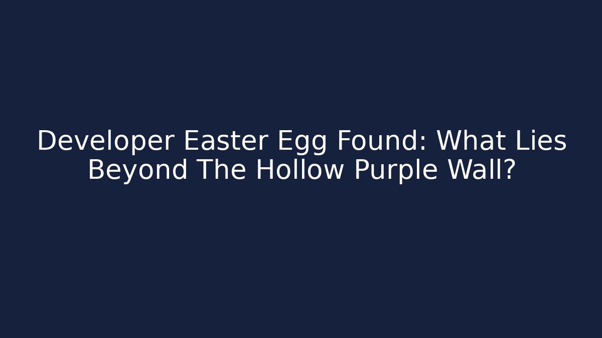 Developer Easter Egg Found: What Lies Beyond The Hollow Purple Wall?
