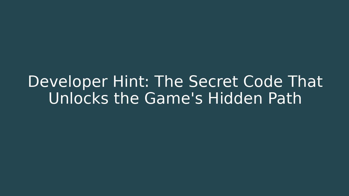 Developer Hint: The Secret Code That Unlocks the Game’s Hidden Path