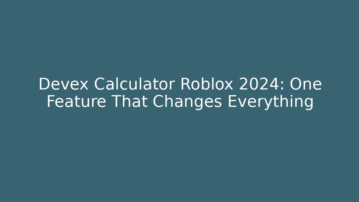 Devex Calculator Roblox 2024: One Feature That Changes Everything - Felix Cat Insurance