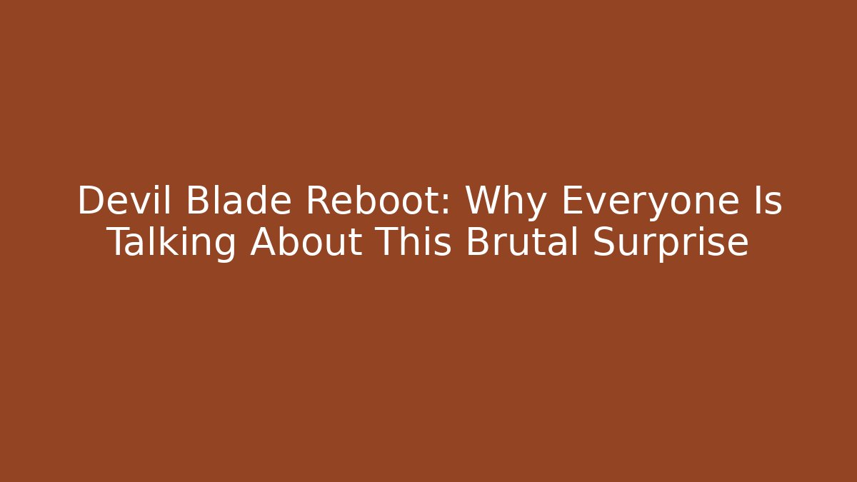 Devil Blade Reboot: Why Everyone Is Talking About This Brutal Surprise - Felix Cat Insurance