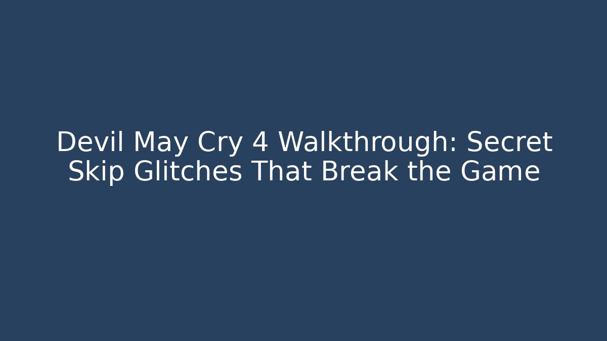Devil May Cry 4 Walkthrough: Secret Skip Glitches That Break the Game - Felix Cat Insurance