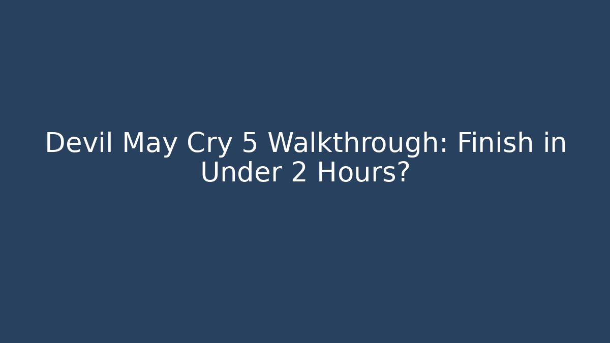 Devil May Cry 5 Walkthrough: Finish in Under 2 Hours? - Felix Cat Insurance