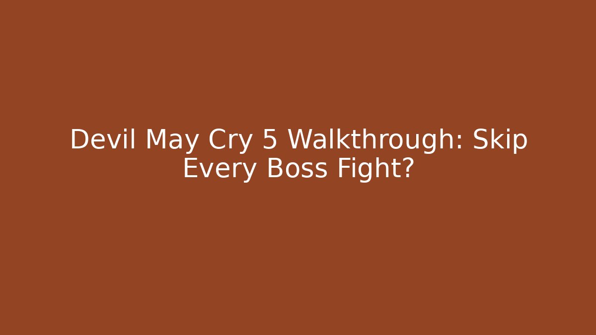 Devil May Cry 5 Walkthrough: Skip Every Boss Fight? - Felix Cat Insurance