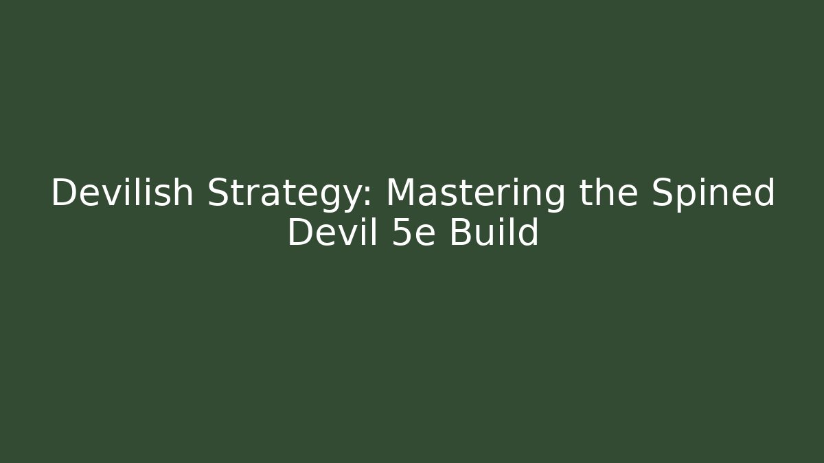 Devilish Strategy: Mastering the Spined Devil 5e Build - Felix Cat Insurance