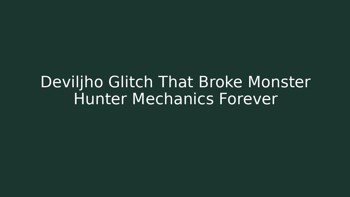 Deviljho Glitch That Broke Monster Hunter Mechanics Forever
