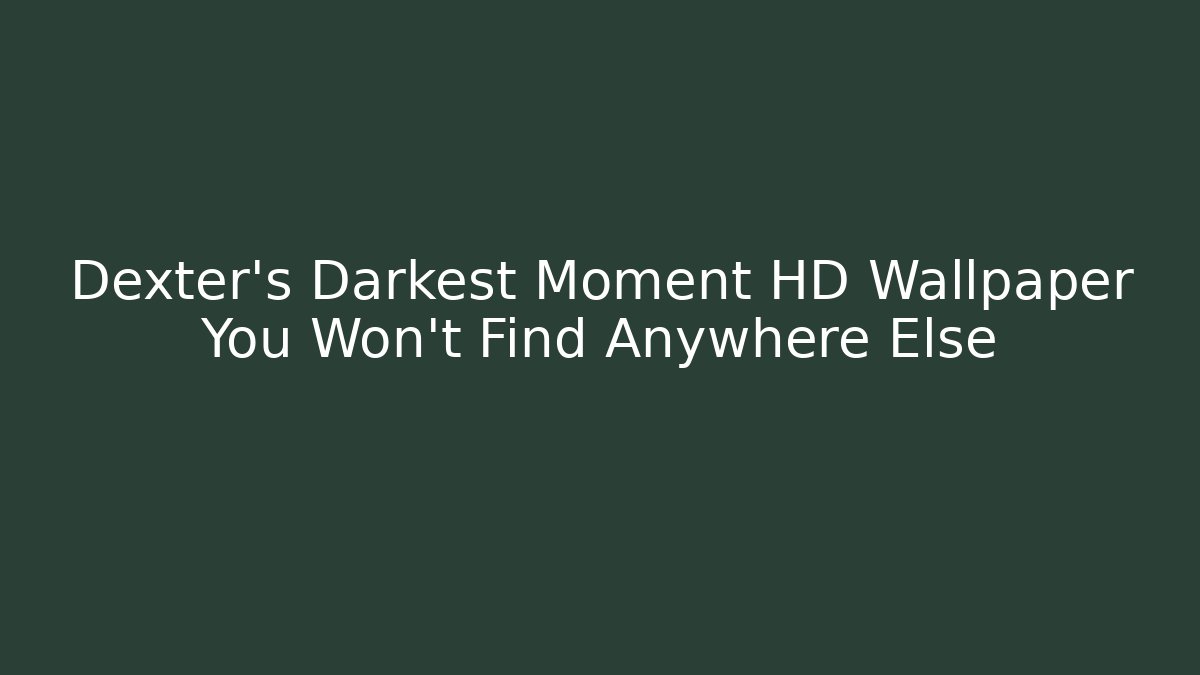 Dexter's Darkest Moment HD Wallpaper You Won't Find Anywhere Else