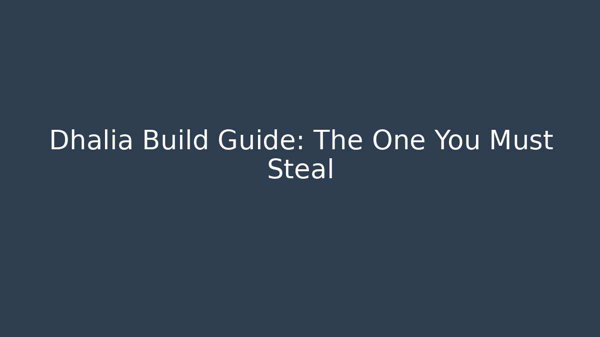 Dhalia Build Guide: The One You Must Steal